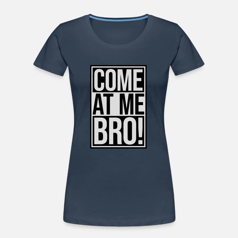come at me bro Women's Premium Organic T-Shirt
