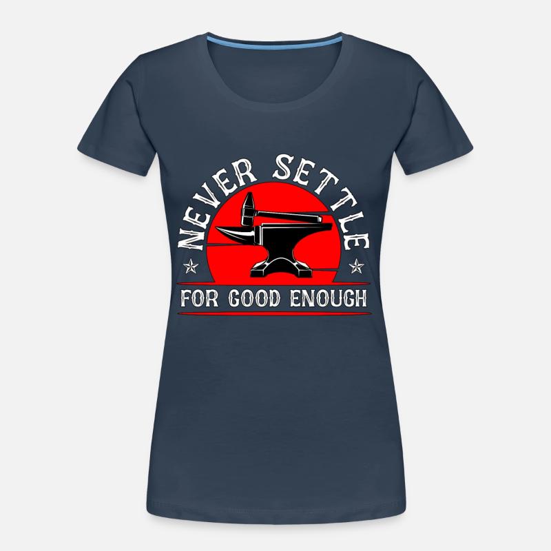 Forging Never Settle For Good Forger Blacksmiths Frauen Premium Bio T-Shirt