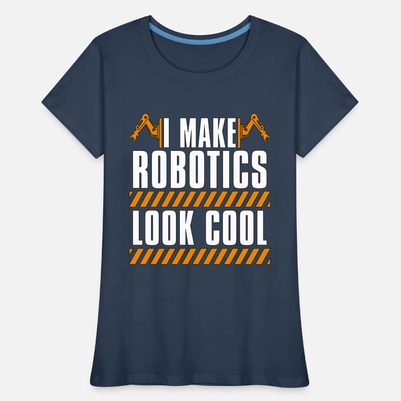 Robotics I Make Robotics Look Computer Technology Women's Premium Organic T-Shirt