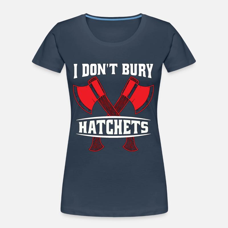 Axe Throwing I Don't Bury Hatchets Hatchet Thrower Frauen Premium Bio T-Shirt