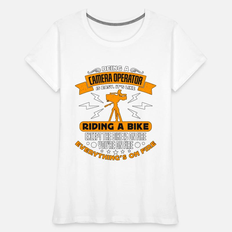 Being A Camera Operator Is Films Camera Operator Frauen Premium Bio T-Shirt