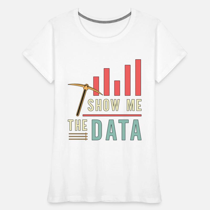 Data Mining Show Me The Data Computer Engineering Frauen Premium Bio T-Shirt