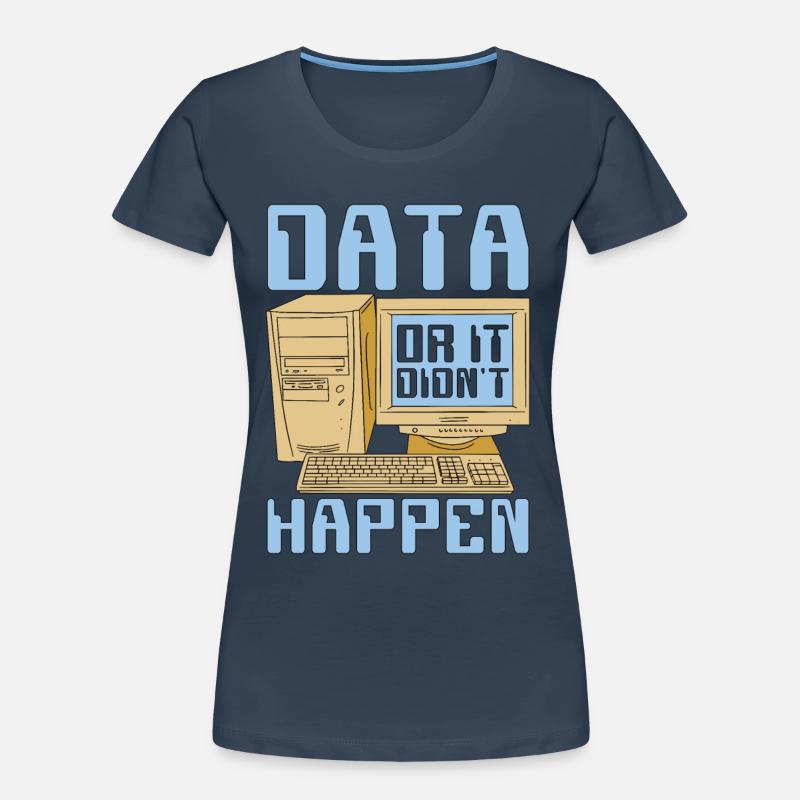 Data Mining Data Or It Didn't Happen Data Analysis Frauen Premium Bio T-Shirt