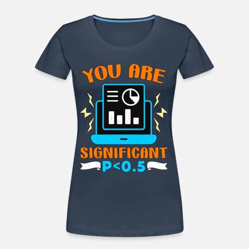 Data Analyst You Are Significant P < 0.5 Analyst Women's Premium Organic T-Shirt