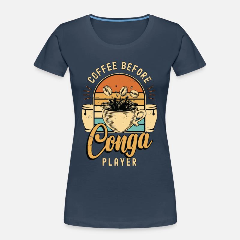 Conga Player Coffee Before Congas Coffee Lover Frauen Premium Bio T-Shirt