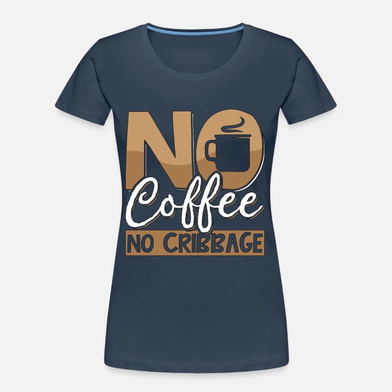 Cribbage Player No Coffee Board Game Coffee Lover Women's Premium Organic T-Shirt