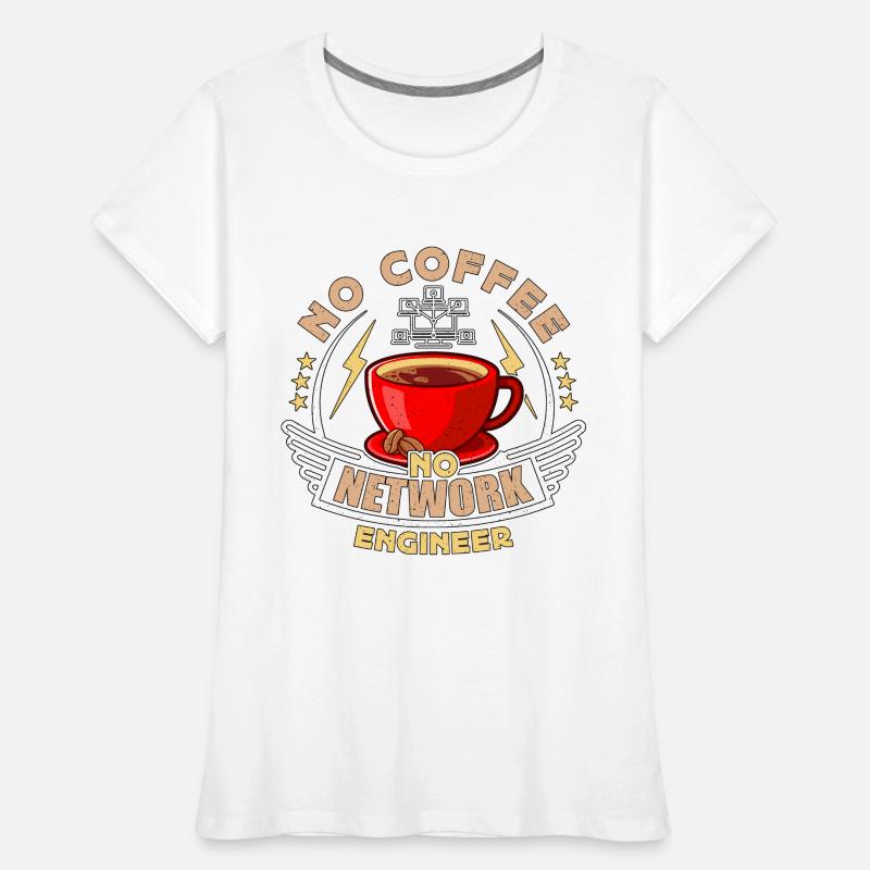 Network Engineer No Coffee Networking Coffee Lover Women's Premium Organic T-Shirt