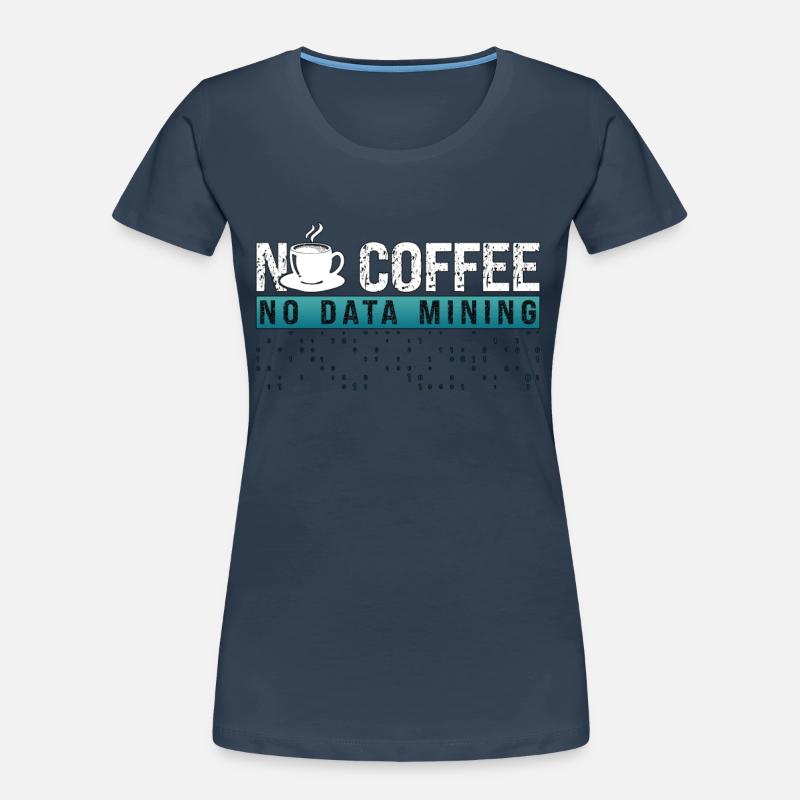 Data Miner No Coffee No Data Analyst Coffee Lover Frauen Premium Bio T-Shirt