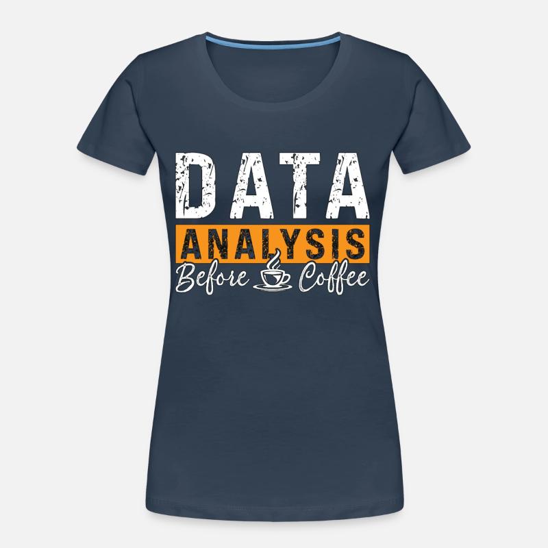Data Analysis Before Coffee Analyst Coffee Lover Frauen Premium Bio T-Shirt