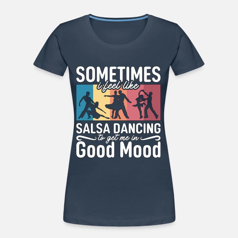 Salsa Dance Sometimes I Feel Dancing Salsa Dancer Women's Premium Organic T-Shirt