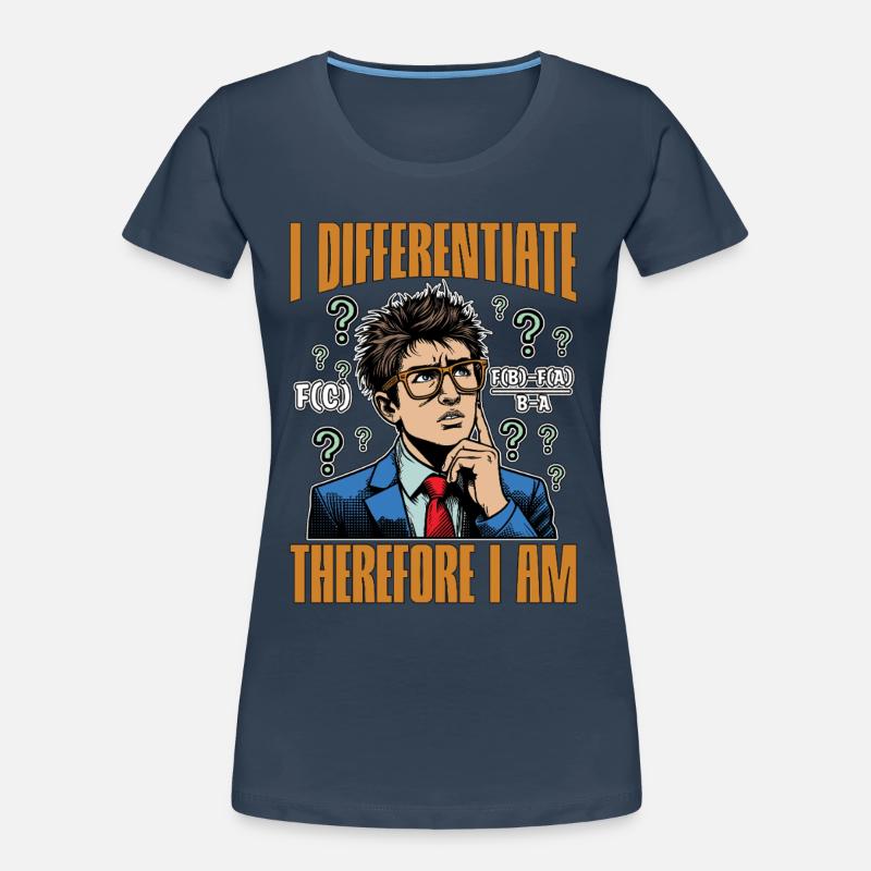 Mathematician I Differentiate Therefore Math Tutor Frauen Premium Bio T-Shirt
