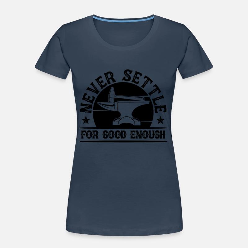 Ne vous contentez jamais de bons forgerons forgeurs T-shirt bio Premium Femme