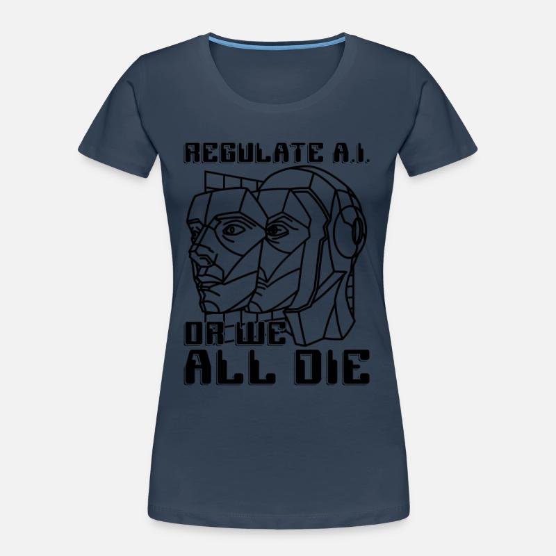 Regulate A.I Or We All Die Data Science Robotics Frauen Premium Bio T-Shirt