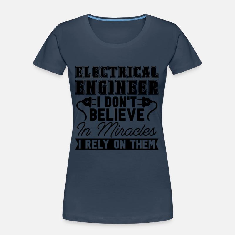 Electrical Engineer I Don't Believe In Electronics Frauen Premium Bio T-Shirt