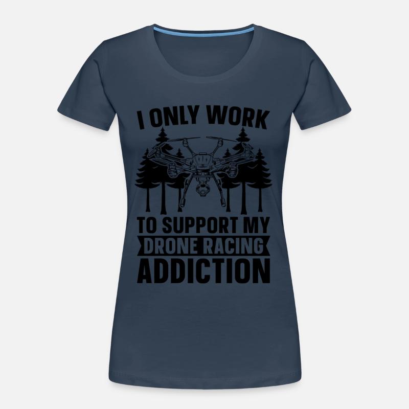 I Only Work To Support My Drone Pilot Drone Racer Women's Premium Organic T-Shirt