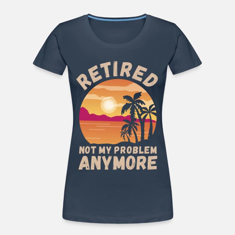 Retired, not my problem anymore Women's Premium Organic T-Shirt