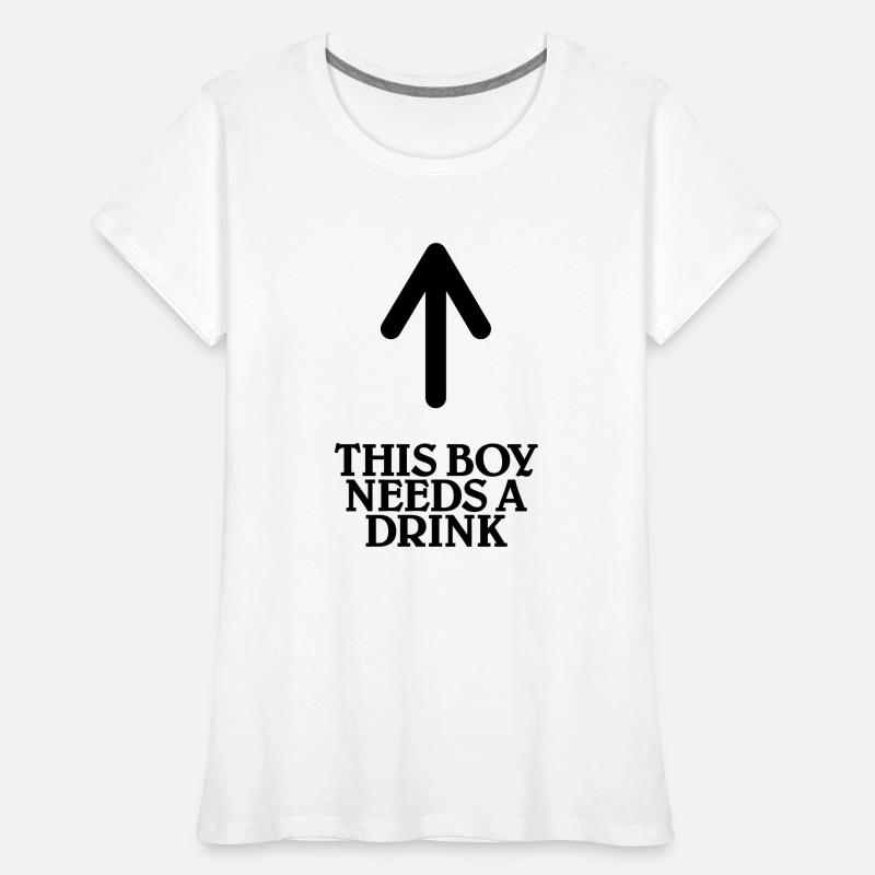 This boy needs a drink T-shirt bio Premium Femme