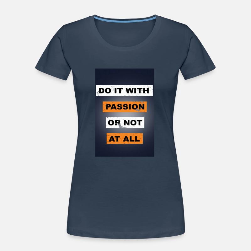 Tun Sie es mit Leidenschaft oder sagen Sie gar nicht Schriftzug Frauen Premium Bio T-Shirt