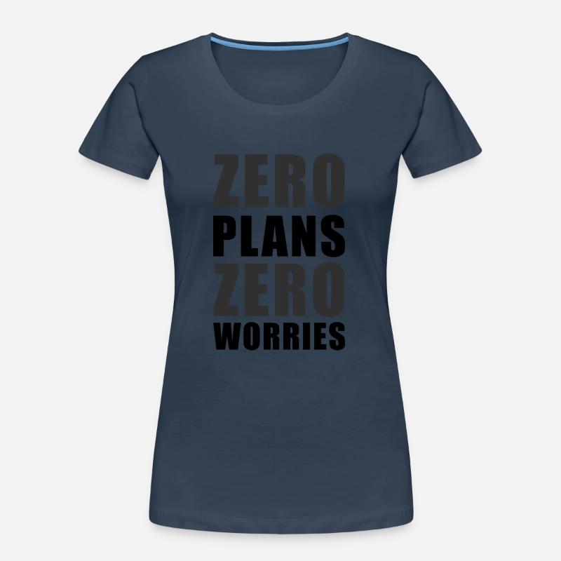 Null Pläne Null Sorgen Lustiger Sarkasmus Zitat - K Frauen Premium Bio T-Shirt
