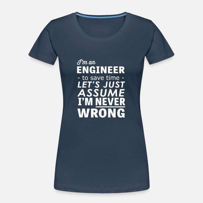 Im an Engineer Assume Im Never Wrong Women's Premium Organic T-Shirt