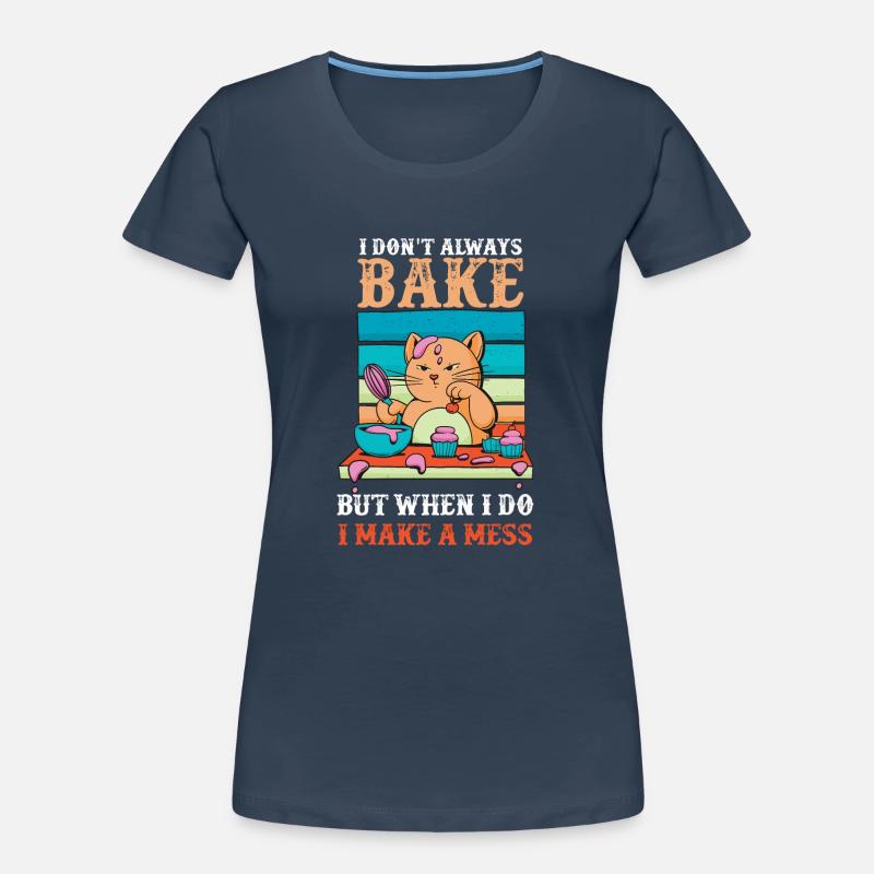Don't Always Bake But When Make A Mess Women's Premium Organic T-Shirt