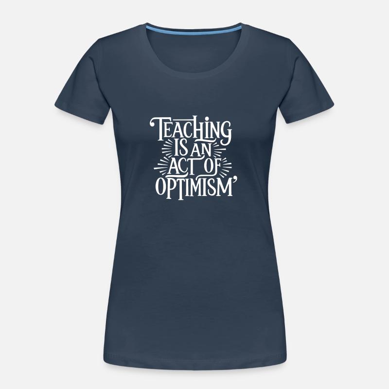 Teaching is optimism, being optimistic Women's Premium Organic T-Shirt