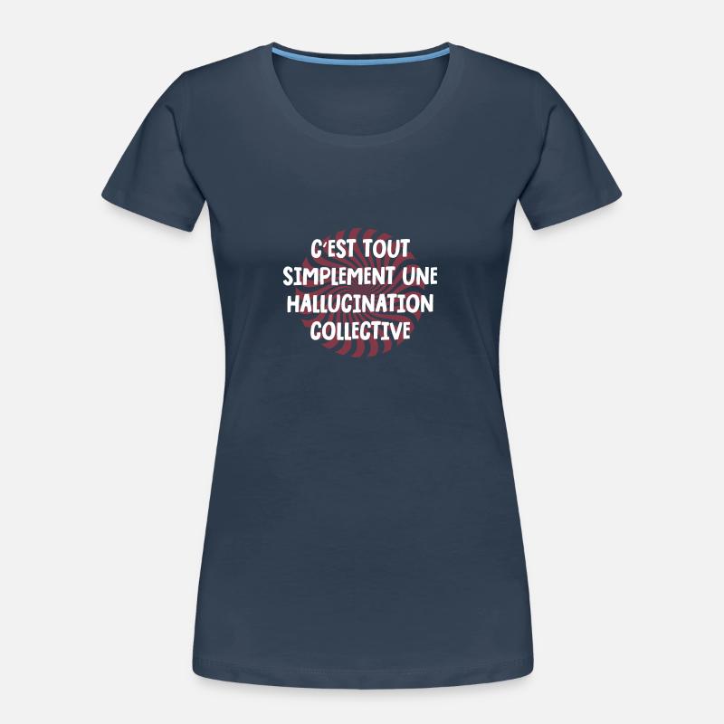c'est tout simplement une hallucination collective T-shirt bio Premium Femme