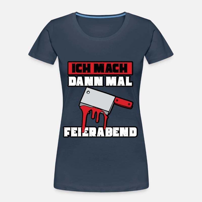 Ich mach dann mal feierabend Metzger Fleischer Frauen Premium Bio T-Shirt