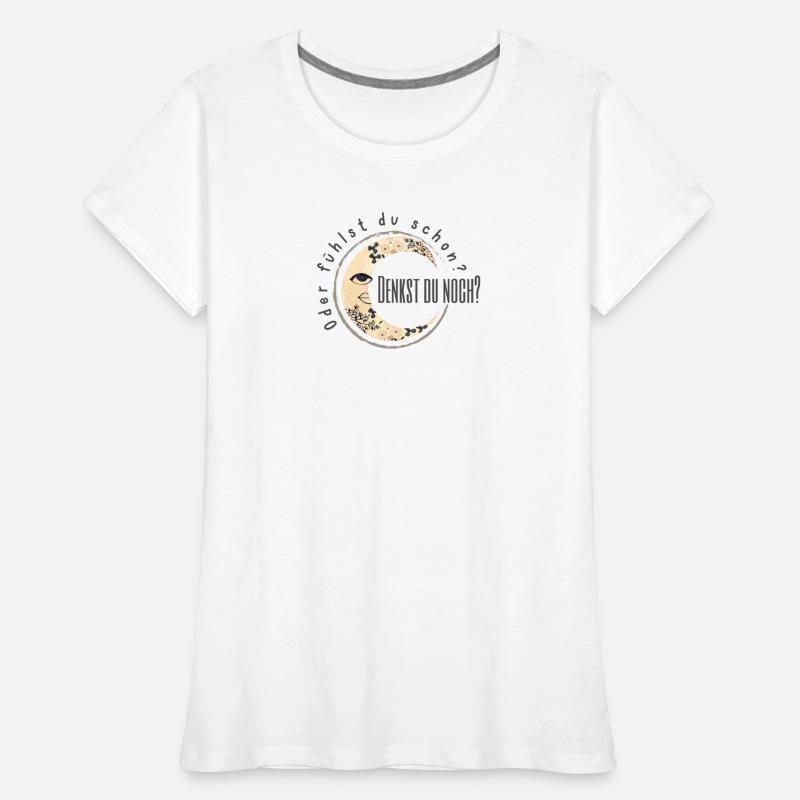 denkst du noch? Oder fühlst du schon? Frauen Premium Bio T-Shirt