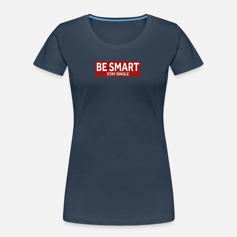 BE SMART - STAY SINGLE Frauen Premium Bio T-Shirt