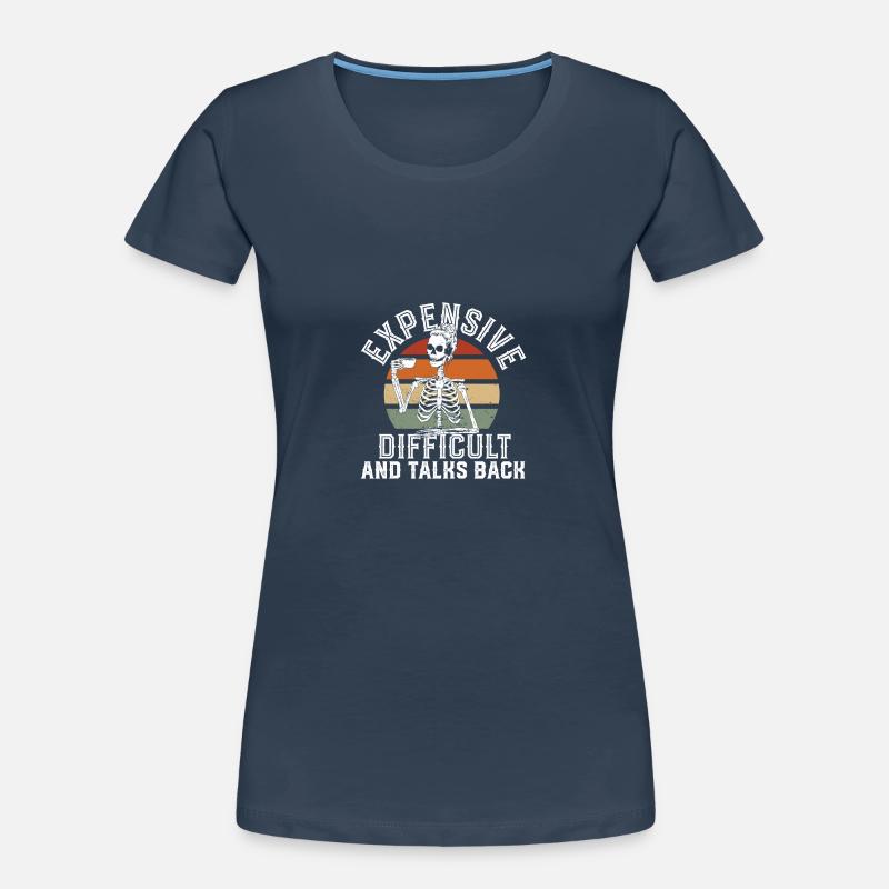 ex Expensive Difficult And Talks Back Skeleton Frauen Premium Bio T-Shirt