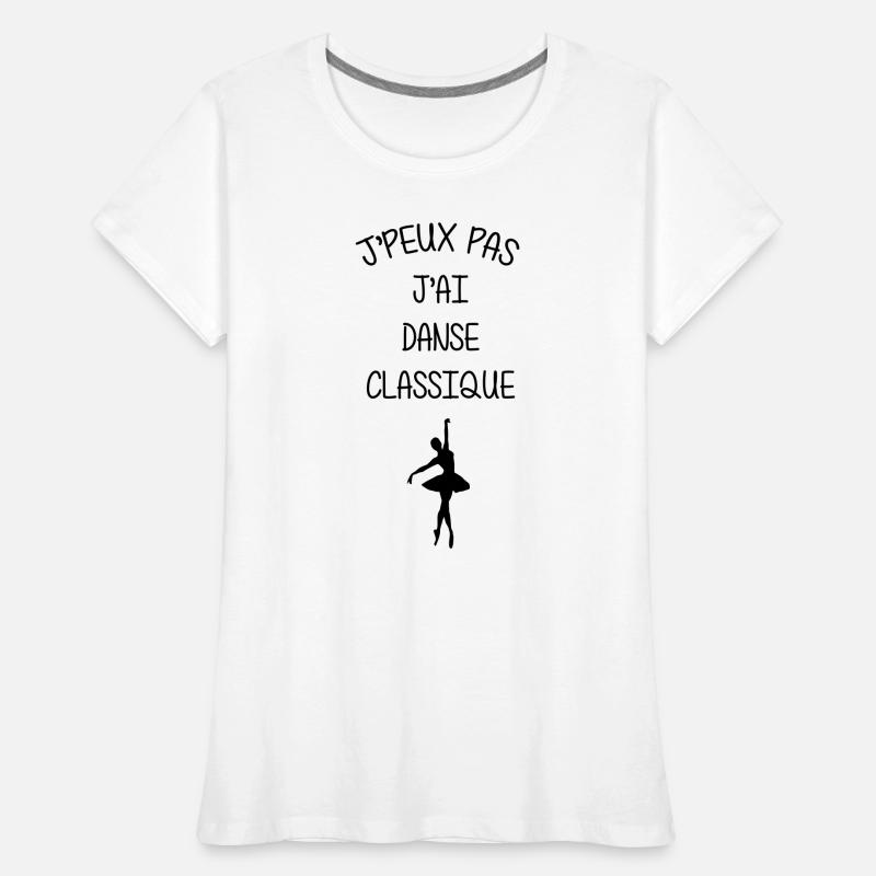 J’peux pas, j’ai danse classique T-shirt bio Premium Femme