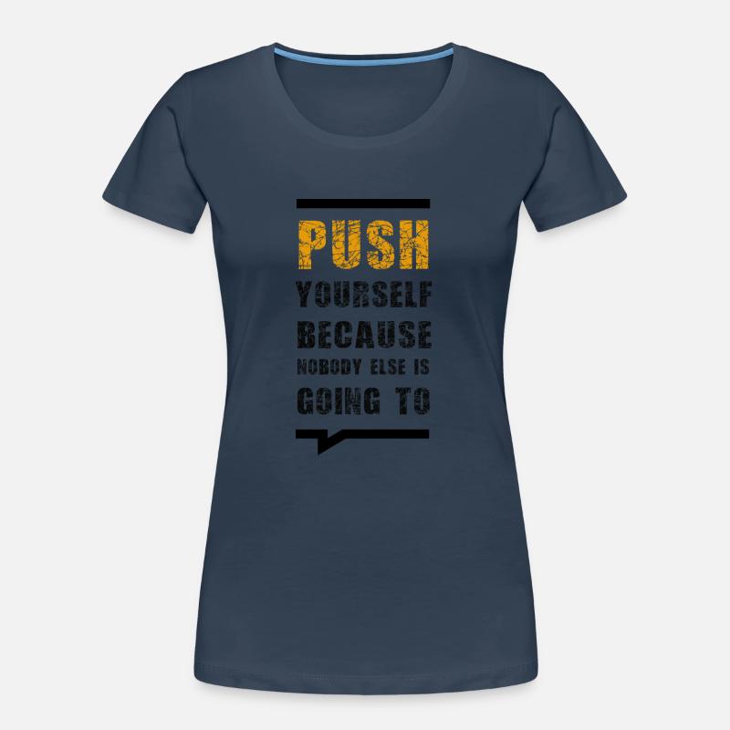Push Yourself Because Nobody Else Is Going To Frauen Premium Bio T-Shirt