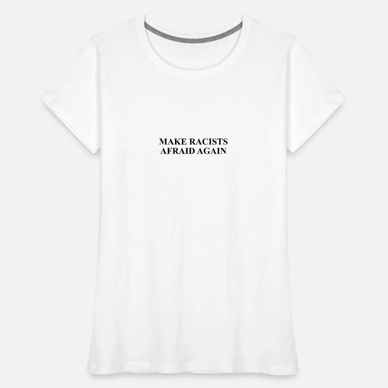 Make racists afraid again Design Women's Premium Organic T-Shirt