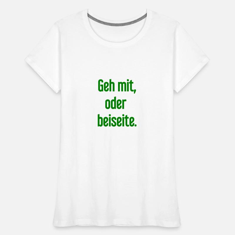 Geh mit oder beiseite Frauen Premium Bio T-Shirt
