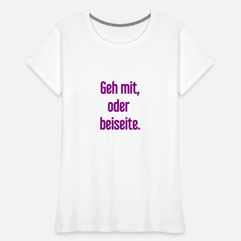 Geh mit oder beiseite Frauen Premium Bio T-Shirt