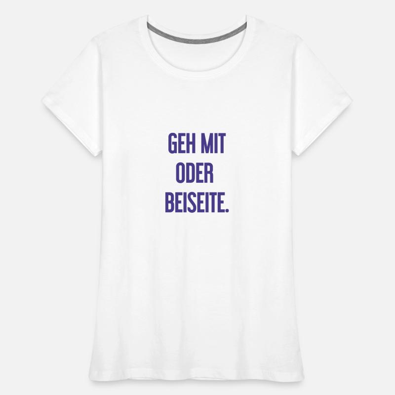 Geh mit oder beiseite Frauen Premium Bio T-Shirt