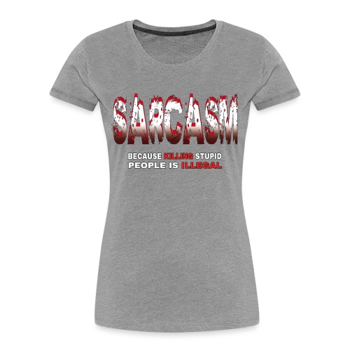 SARCASM - Women's Premium Organic T-Shirt