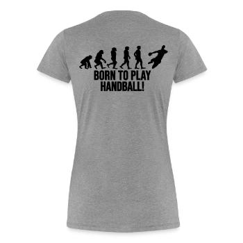Né pour jouer au handball Évolution Cadeau Drôle - T-shirt bio Premium Femme - gris chiné - Dos - Mia (176cm)