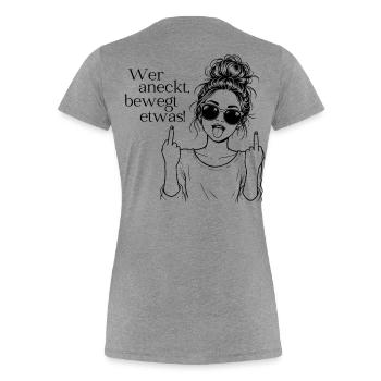 Wer aneckt, bewegt etwas! Statement Shirt Frauen - Frauen Premium Bio T-Shirt - Grau meliert - Hinten - Mia (176cm)