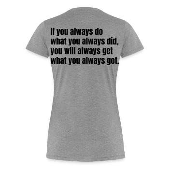 Si vous faites toujours ce que vous avez toujours fait – Motivation - T-shirt bio Premium Femme - gris chiné - Dos - Mia (176cm)