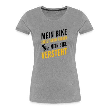 Mein Bike stellt keine Fragen, mein Bike versteht - Frauen Premium Bio T-Shirt - Grau meliert - Vorne - Mia (176cm)