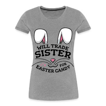 Will Trade Sister For Easter Candy - Women's Premium Organic T-Shirt - heather grey - Front - Mia (176cm)