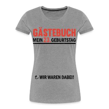 Guestbook 23 Birthday We were there - Women's Premium Organic T-Shirt - heather grey - Front - Mia (176cm)