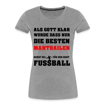 Quand Dieu s’est rendu compte que seuls les meilleurs mantrails - T-shirt bio Premium Femme - gris chiné - Devant - Mia (176cm)