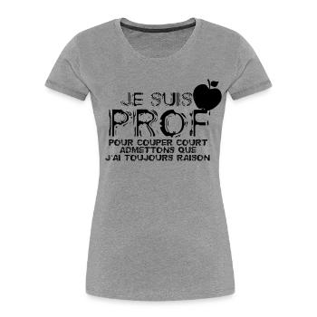 Je suis Prof - T-shirt bio Premium Femme - gris chiné - Devant - Mia (176cm)
