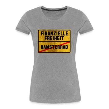 Finanzielle Freiheit Hamsterrad Ortsschild - Frauen Premium Bio T-Shirt - Grau meliert - Vorne - Mia (176cm)
