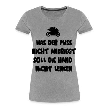 Was der Fuß nicht ankriegt, soll die Hand nicht - Frauen Premium Bio T-Shirt - Grau meliert - Vorne - Mia (176cm)