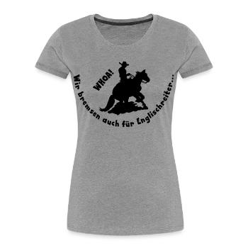 Westernreiten bremsen für Englischreiter, WHOA  - Frauen Premium Bio T-Shirt - Grau meliert - Vorne - Mia (176cm)