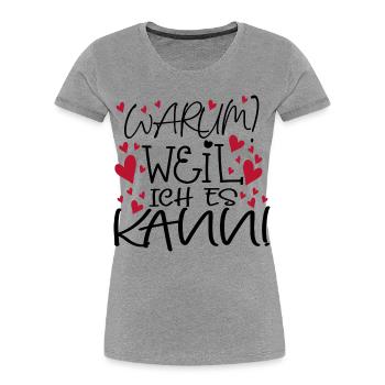MOTIVATION - WEIL ICH ES KANN - Frauen Premium Bio T-Shirt - Grau meliert - Vorne - Mia (176cm)